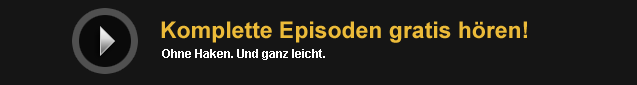 Komplette Episoden gratis hören! Ohne Haken. Und ganz leicht.